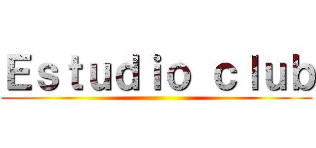 Ｅｓｔｕｄｉｏ ｃｌｕｂ ()