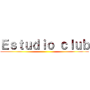 Ｅｓｔｕｄｉｏ ｃｌｕｂ ()