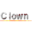 Ｃｌｏｗｎ  (attack on clown)