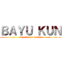 ＢＡＹＵ ＫＵＮ (bayu kun no hentai)