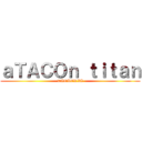 ａＴＡＣＯｎ ｔｉｔａｎ (TAQUERIA)