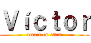 Ｖíｃｔｏｒ (attack on titan)