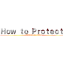 Ｈｏｗ ｔｏ Ｐｒｏｔｅｃｔ？ (ATTACK ON AIDS)