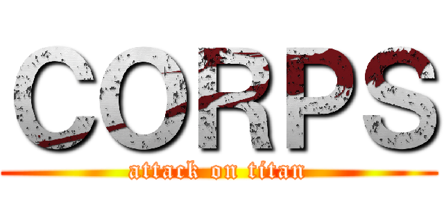 ＣＯＲＰＳ (attack on titan)
