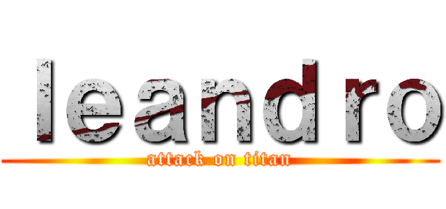 ｌｅａｎｄｒｏ (attack on titan)