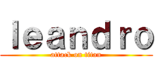 ｌｅａｎｄｒｏ (attack on titan)