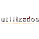 ｕｔｉｌｉｚａｄｏｓ ()