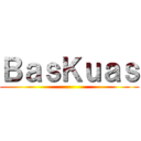 ＢａｓＫｕａｓ ()