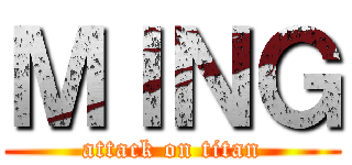 ＭＩＮＧ (attack on titan)