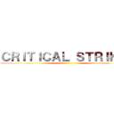 ＣＲＩＴＩＣＡＬ ＳＴＲＩＫＥ！ ()