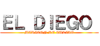 ＥＬ ＤＩＥＧＯ  (MARICON RE CULIAO)