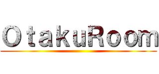 ＯｔａｋｕＲｏｏｍ ()
