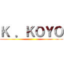 Ｋ ．ＫＯＹＯ ()