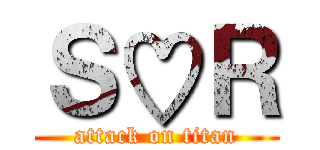 Ｓ♡Ｒ (attack on titan)