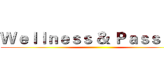 Ｗｅｌｌｎｅｓｓ ＆ Ｐａｓｓｉｏｎ ()