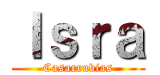 Ｉｓｒａ (Casarrubias)