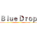 Ｂｌｕｅ Ｄｒｏｐ ()