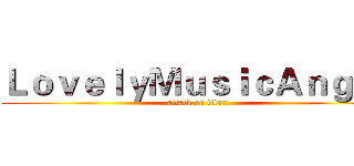 ＬｏｖｅｌｙＭｕｓｉｃＡｎｇｅｌ (attack on titan)