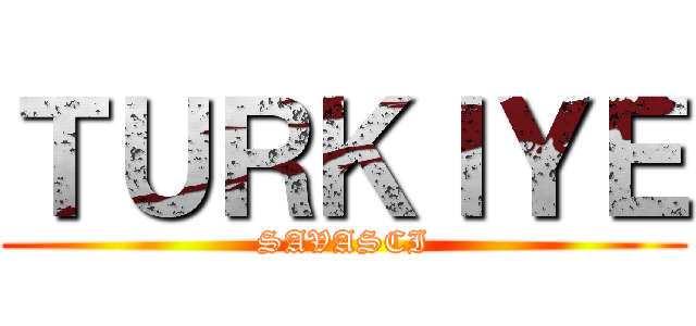 ＴＵＲＫＩＹＥ (SAVASCI)