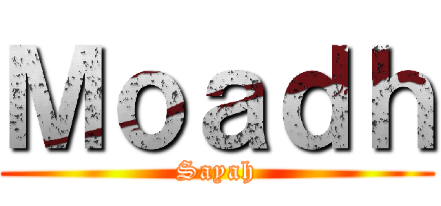 Ｍｏａｄｈ (Sayah)