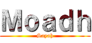 Ｍｏａｄｈ (Sayah)
