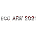 ＥＣＯ ＡＲＷ ２０２１ (One must never prioritize their own gain over humanities survival)