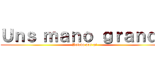 Ｕｎｓ ｍａｎｏ ｇｒａｎｄｅ (Pelado por ai)
