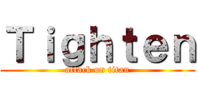 Ｔｉｇｈｔｅｎ (attack on titan)