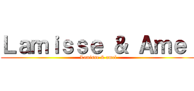 Ｌａｍｉｓｓｅ ＆ Ａｍｅｌ (Lamisse & amel)