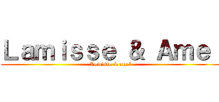 Ｌａｍｉｓｓｅ ＆ Ａｍｅｌ (Lamisse & amel)