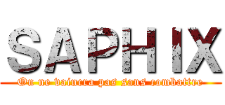 ＳＡＰＨＩＸ (On ne vaincra pas sans combattre)