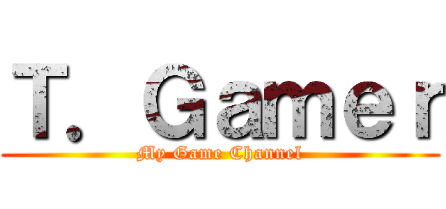 Ｔ．Ｇａｍｅｒ (My Game Channel)