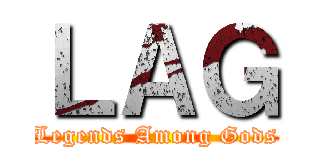 ＬＡＧ (Legends Among Gods)