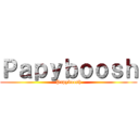 Ｐａｐｙｂｏｏｓｈ (Papyboosh)