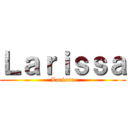 Ｌａｒｉｓｓａ (Larissa)