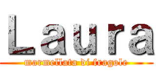 Ｌａｕｒａ (marmellata di fragole)