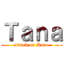 Ｔａｎａ (attack on Kuro)