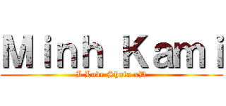 Ｍｉｎｈ Ｋａｍｉ (I Love Shota xD)