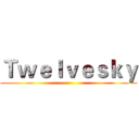 Ｔｗｅｌｖｅｓｋｙ ()