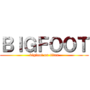 ＢＩＧＦＯＯＴ (bigfoot on titan)