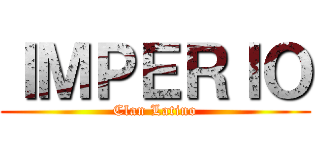 ＩＭＰＥＲＩＯ (Clan Latino)