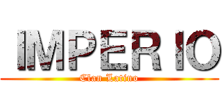 ＩＭＰＥＲＩＯ (Clan Latino)