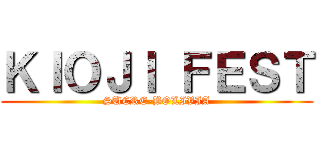 ＫＩＯＪＩ ＦＥＳＴ (SUCRE-BOLIVIA)