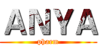 ＡＮＹＡ (pharm)