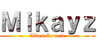 Ｍｉｋａｙｚ (Alves Correia)