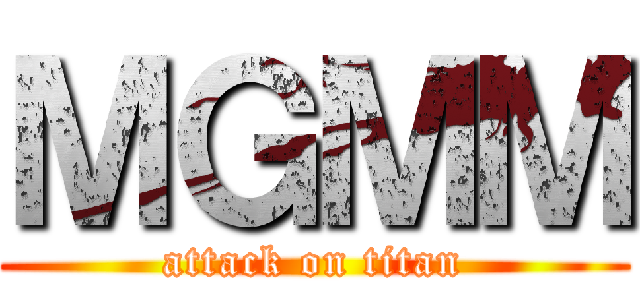 ＭＧＭＭ (attack on titan)