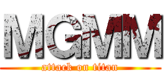 ＭＧＭＭ (attack on titan)