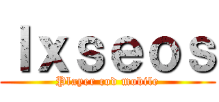 Ｉｘｓｅｏｓ (Player cod mobile)