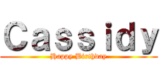 Ｃａｓｓｉｄｙ (Happy Birthday)