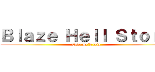 Ｂｌａｚｅ Ｈｅｌｌ Ｓｔｏｒｍ (Todo me la pela)